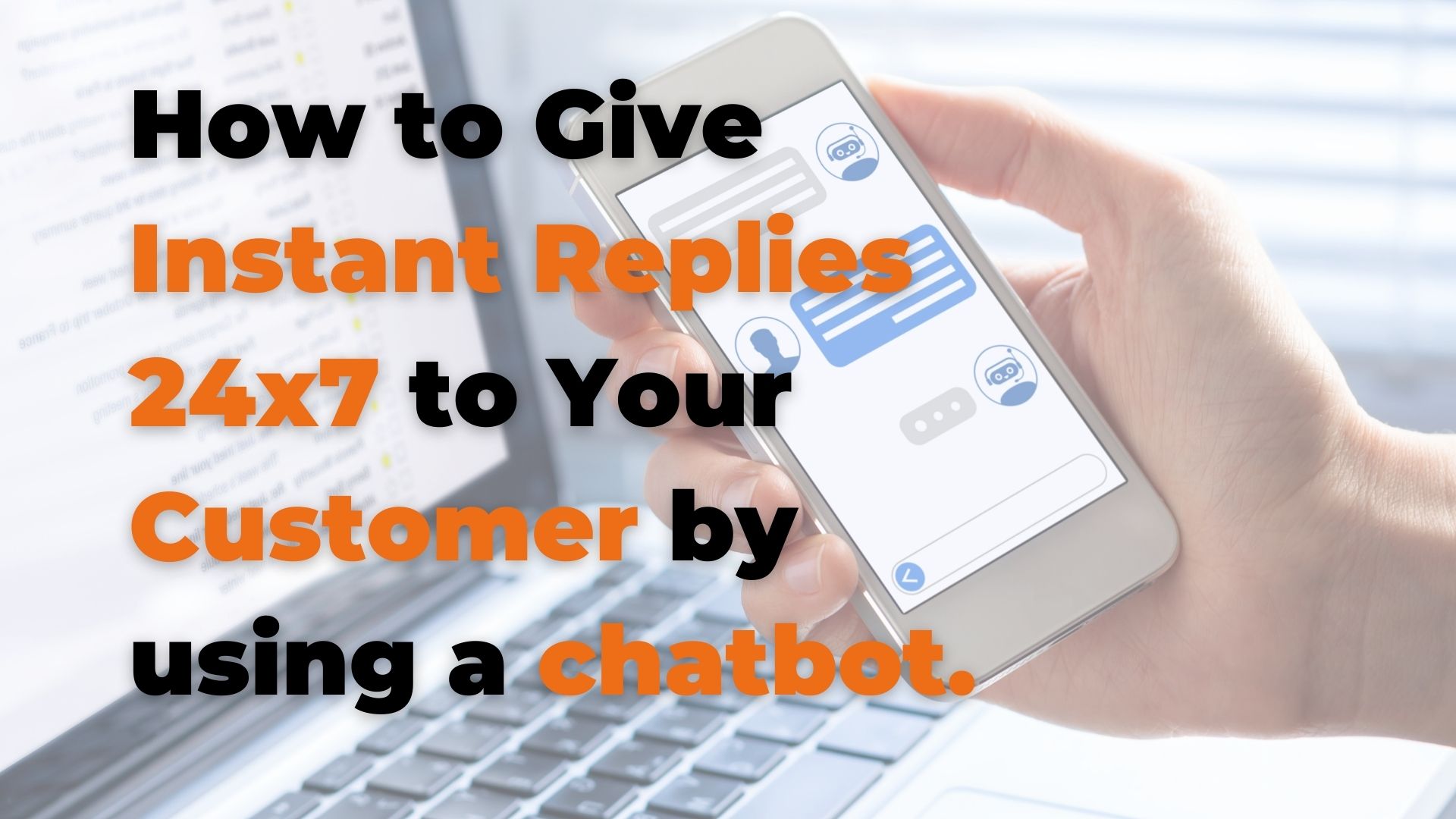 You are currently viewing How to Give Instant Replies 24×7 to Help Your Customer by using a chatbot.